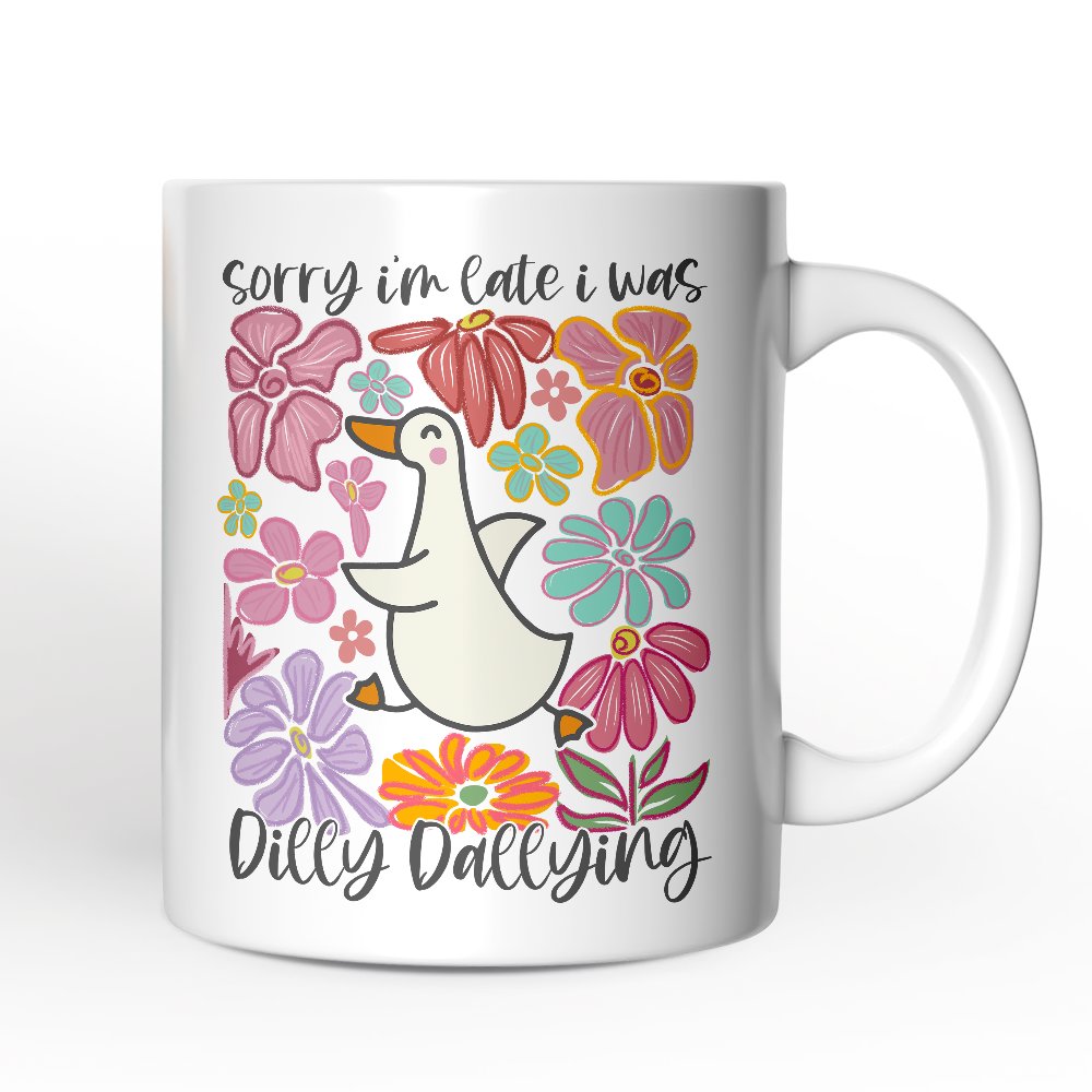 Ashley Stewart Sorry Im Late I Was Dilly Dallying Mug White